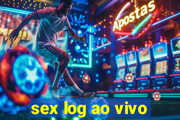 sex log ao vivo